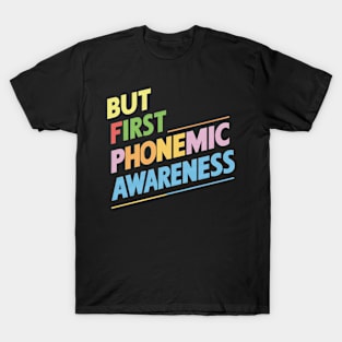 But First Phonemic Awareness From Sounds to Phrases T-Shirt